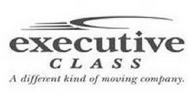 EXECUTIVE CLASS A DIFFERENT KIND OF MOVING COMPANY.