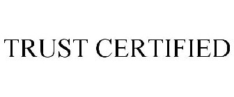 TRUST CERTIFIED