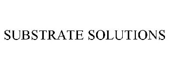 SUBSTRATE SOLUTIONS