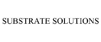 SUBSTRATE SOLUTIONS