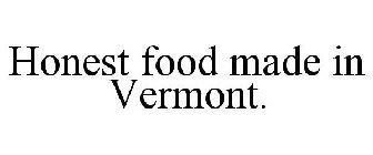 HONEST FOOD MADE IN VERMONT.