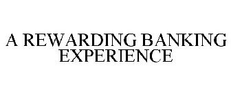 A REWARDING BANKING EXPERIENCE