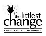 THE LITTLEST CHANGE CAN MAKE A WORLD OF DIFFERENCE