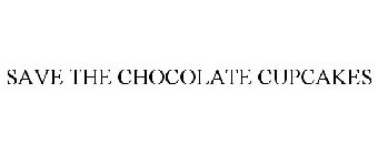 SAVE THE CHOCOLATE CUPCAKES