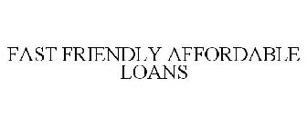 FAST FRIENDLY AFFORDABLE LOANS