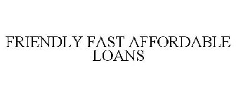 FRIENDLY FAST AFFORDABLE LOANS
