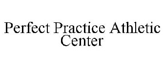 PERFECT PRACTICE ATHLETIC CENTER