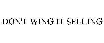 DON'T WING IT SELLING