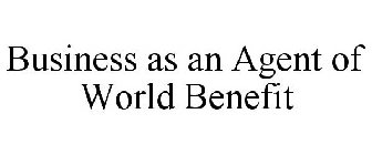 BUSINESS AS AN AGENT OF WORLD BENEFIT