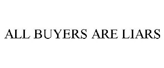 ALL BUYERS ARE LIARS