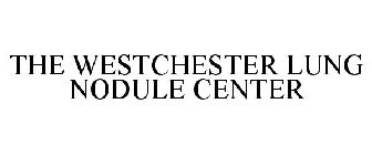 THE WESTCHESTER LUNG NODULE CENTER