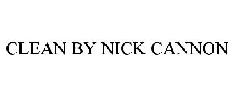 CLEAN BY NICK CANNON