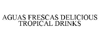 AGUAS FRESCAS DELICIOUS TROPICAL DRINKS