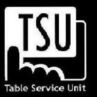 TSU TABLE SERVICE UNIT