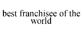 BEST FRANCHISEE OF THE WORLD