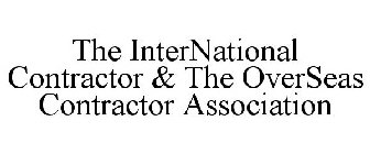 THE INTERNATIONAL CONTRACTOR & THE OVERSEAS CONTRACTOR ASSOCIATION
