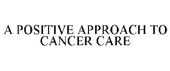A POSITIVE APPROACH TO CANCER CARE