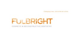 FULBRIGHT CHANGING LIVES... ONE SMILE AT A TIME.