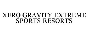 XERO GRAVITY EXTREME SPORTS RESORTS