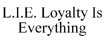 LIE LOYALTY IS EVERYTHING