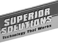 SUPERIOR SOLUTIONS TECHNOLOGY THAT WORKS
