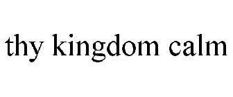 THY KINGDOM CALM