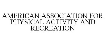 AMERICAN ASSOCIATION FOR PHYSICAL ACTIVITY AND RECREATION