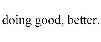 DOING GOOD, BETTER.