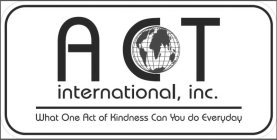 ACT INTERNATIONAL, INC. WHAT ONE ACT OF KINDNESS CAN YOU DO EVERYDAY