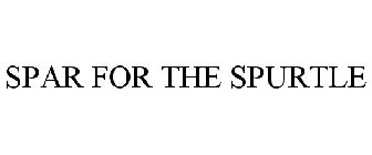 SPAR FOR THE SPURTLE