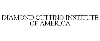 DIAMOND CUTTING INSTITUTE OF AMERICA