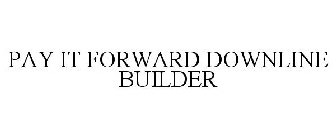 PAY IT FORWARD DOWNLINE BUILDER
