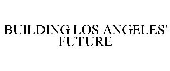 BUILDING LOS ANGELES' FUTURE