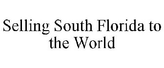 SELLING SOUTH FLORIDA TO THE WORLD