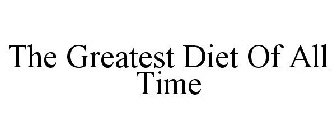 THE GREATEST DIET OF ALL TIME