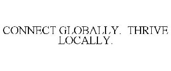 CONNECT GLOBALLY. THRIVE LOCALLY.