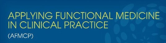 APPLYING FUNCTIONAL MEDICINE IN CLINICAL PRACTICE (AFMCP) PRACTICE (AFMCP)