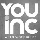 YOU.INC WHEN WORK IS LIFE