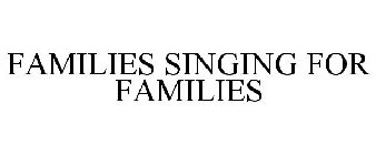 FAMILIES SINGING FOR FAMILIES
