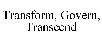 TRANSFORM, GOVERN, TRANSCEND