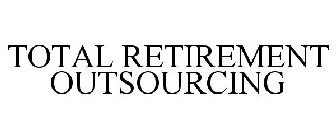 TOTAL RETIREMENT OUTSOURCING