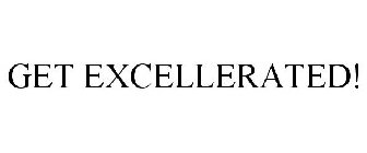 GET EXCELLERATED!