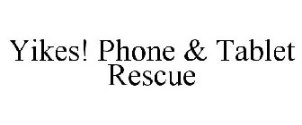 YIKES! PHONE & TABLET RESCUE