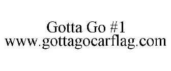GOTTA GO #1 WWW.GOTTAGOCARFLAG.COM