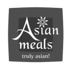 ASIAN MEALS TRULY ASIAN!