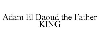 ADAM EL DAOUD THE FATHER KING