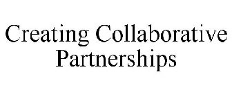 CREATING COLLABORATIVE PARTNERSHIPS