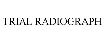 TRIAL RADIOGRAPH