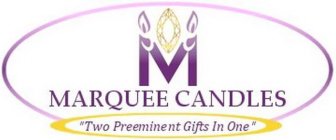 M MARQUEE CANDLES TWO PREEMINENT GIFTS IN ONE