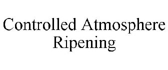 CONTROLLED ATMOSPHERE RIPENING